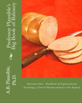portada Professor Plausible's Big Book of Baloney: Alternate Titles: Handbook of Organizational Psychology,Clinical Pharmacokinetics, Das Kapital