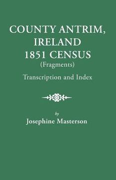 portada county antrim, ireland, 1851 census (fragments), transcription and index (en Inglés)