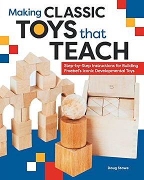 portada Making Classic Toys That Teach: Step-By-Step Instructions for Building Froebel's Iconic Developmental Toys (en Inglés)