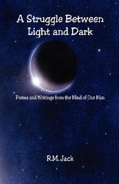 portada a struggle between light and dark - poems and writings from the mind of one man (en Inglés)