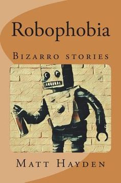 portada Robophobia: Bizarro stories (en Inglés)