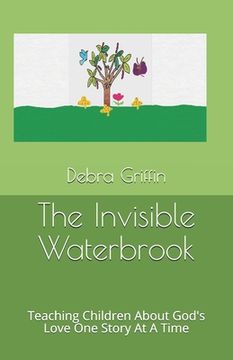 portada The Invisible Waterbrook: Teaching Children About God's Love One Story At A Time (en Inglés)