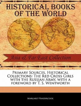 portada primary sources, historical collections: the red cross girls with the russian army, with a foreword by t. s. wentworth (in English)