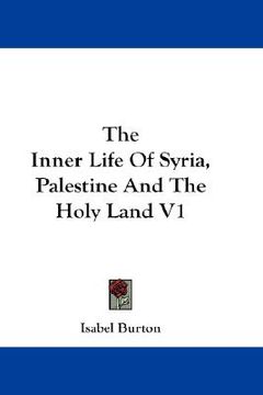portada the inner life of syria, palestine and the holy land v1