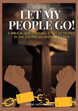 portada Let My People Go!: A Biblical and Cultural Study of Women in the Church in Central Malawi (en Inglés)