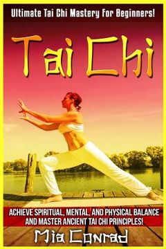 portada Tai Chi: Ultimate Tai Chi Mastery For Beginners! Achieve Spiritual, Mental, And Physical Balance And Master Ancient Tai Chi Pri