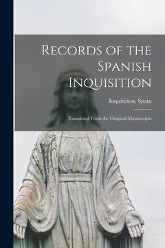 portada Records of the Spanish Inquisition: Translated From the Original Manuscripts (en Inglés)