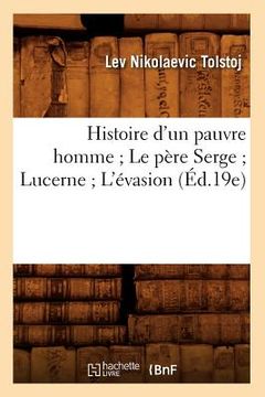 portada Histoire d'Un Pauvre Homme Le Père Serge Lucerne l'Évasion (Éd.19e) (en Francés)