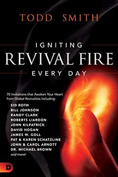 portada Igniting Revival Fire Everyday: 70 Invitations That Awaken Your Heart From Global Revivalists Including Randy Clark, David Hogan, James w. Goll, John and Carol Arnott, dr. Michael Brown and More! (in English)