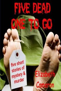 portada Five Dead & One to Go: Five gripping short stories of murder, suspense and intrigue. (en Inglés)