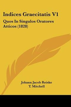 portada indices graecitatis v1: quos in singulos oratores atticos (1828) (en Inglés)