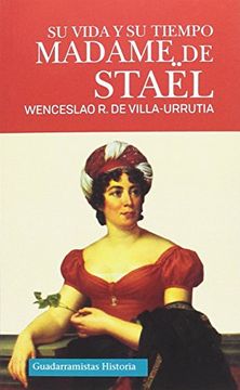 MADAME DE STAËL: SU VIDA Y SU TIEMPO