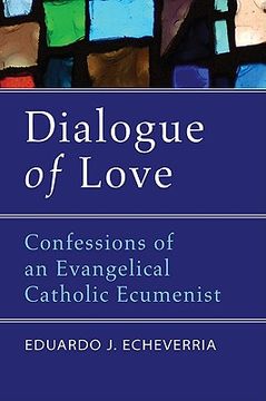 portada dialogue of love: confessions of an evangelical catholic ecumenist (en Inglés)