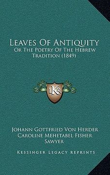 portada leaves of antiquity: or the poetry of the hebrew tradition (1849) (en Inglés)
