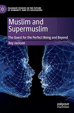 portada Muslim and Supermuslim: The Quest for the Perfect Being and Beyond (Palgrave Studies in the Future of Humanity and its Successors) (en Inglés)