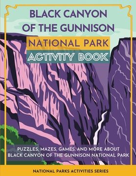 portada Black Canyon of the Gunnison National Park Activity Book: Puzzles, Mazes, Games, and More About Black Canyon of the Gunnison National Park (en Inglés)