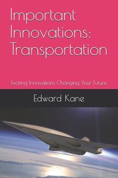 portada Important Innovations: Transportation: Exciting Innovations Changing Your Future (en Inglés)
