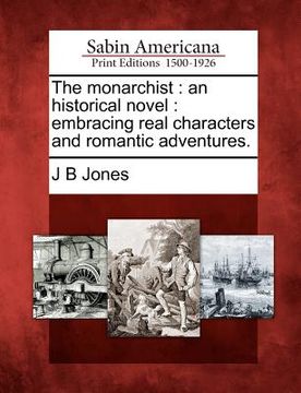 portada the monarchist: an historical novel: embracing real characters and romantic adventures. (en Inglés)