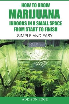 portada How to Grow Marijuana Indoors in a Small Space From Start to Finish: Simple and Easy - Anyone can do it!
