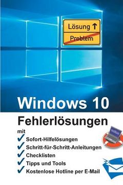 portada Windows 10 - Fehlerlösungen: Soforthilfe, Schritt-für-Schritt-Anleitungen, Checklisten, Tools, kostenlose Hotline per E-Mail (en Alemán)