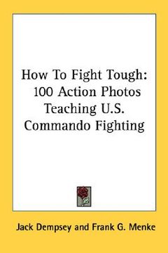 portada how to fight tough: 100 action photos teaching u.s. commando fighting (en Inglés)