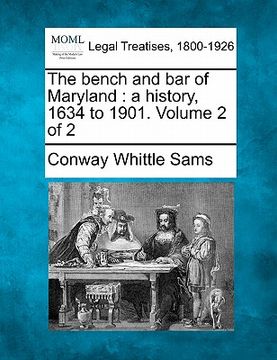 portada the bench and bar of maryland: a history, 1634 to 1901. volume 2 of 2 (en Inglés)