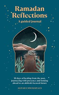 portada Ramadan Reflections: A Guided Journal: 30 Days of Healing From Your Past, Being Present and Looking Ahead to an Akhirah-Focused Future (Ramadan Gift for Adults) (in English)