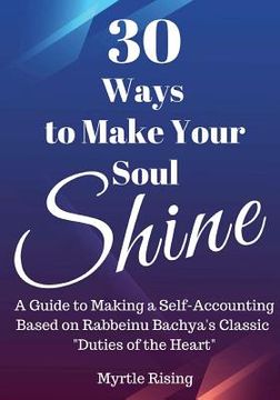 portada 30 Ways to Make Your Soul Shine: A Workbook Guide to Making a Self-Accounting Based on Rabbeinu Bachya's Classic "Duties of the Heart" (en Inglés)