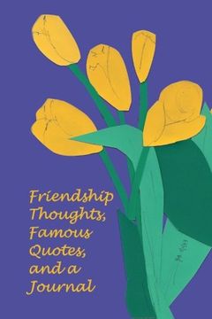 portada Friendship Thoughts, Famous Quotes, and a Journal (en Inglés)