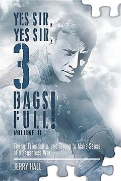 portada Yes Sir, Yes Sir, 3 Bags Full! Volume II: Flying, Friendship, and Trying to Make Sense of a Senseless War (en Inglés)