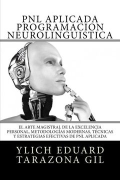 portada PNL APLICADA o Programación Neurolingüística: El Arte Magistral de la Excelencia Personal, Metodologías Modernas, Técnicas y Estrategias Efectivas de ... Volumen 1 de 3) (Volume 1) (Spanish Edition)