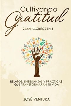 portada Cultivando gratitud: 2 manuscritos en 1. Relatos, enseñanzas y prácticas que transformarán tu vida (in Spanish)