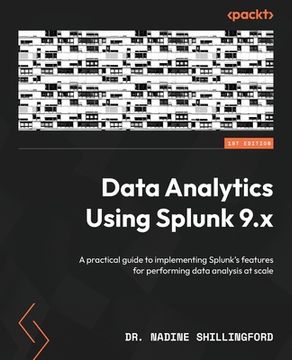 portada Data Analytics Using Splunk 9.x: A practical guide to implementing Splunk's features for performing data analysis at scale (en Inglés)