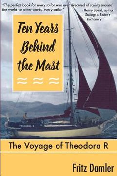 portada Ten Years Behind the Mast: The Voyage of the Theodora 'R' (en Inglés)