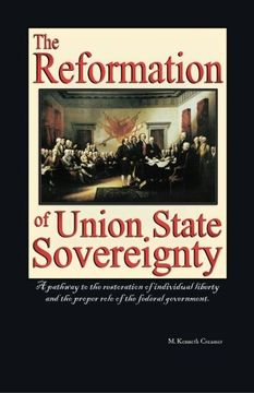 portada The Reformation of Union State Sovereignty: The Path Back to the Political System our Founding Fathers Intended-A Sovereign Life, Liberty, and a Free 