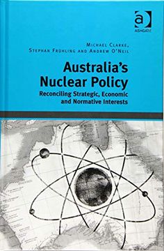portada Australia's Nuclear Policy: Reconciling Strategic, Economic and Normative Interests (in English)