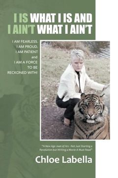 portada I is What i is and i Ain't What i Ain't: I am Fearless. I am Proud. I am Patient and i am a Force to be Reckoned With! (en Inglés)