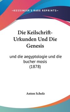 portada Die Keilschrift-Urkunden Und Die Genesis: und die aegyptologie und die bucher mosis (1878) (in German)