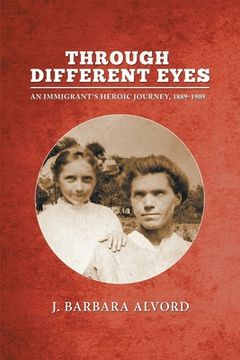 portada Through Different Eyes: An Immigrant's Heroic Journey, 1889-1909 (in English)
