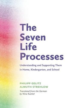 portada The Seven Life Processes: Understanding and Supporting Them in Home, Kindergarten and School