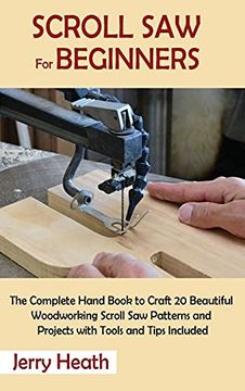 portada Scroll saw for Beginners: The Complete Hand Book to Craft 20 Beautiful Woodworking Scroll saw Patterns and Projects With Tools and Tips Included 