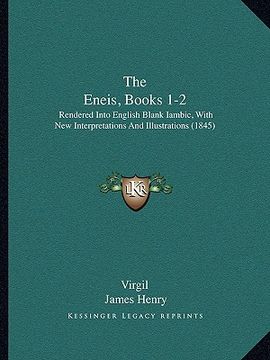 portada the eneis, books 1-2: rendered into english blank iambic, with new interpretations and illustrations (1845) (in English)