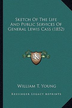 portada sketch of the life and public services of general lewis casssketch of the life and public services of general lewis cass (1852) (1852) (in English)