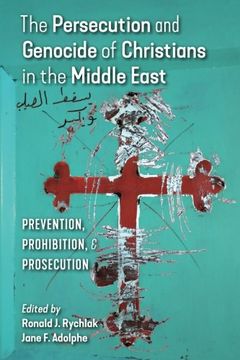 portada The Persecution and Genocide of Christians in the Middle East: Prevention, Prohibition, & Prosecution