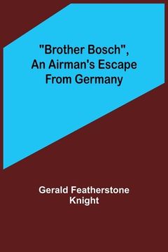 portada Brother Bosch, an Airman's Escape from Germany (en Inglés)