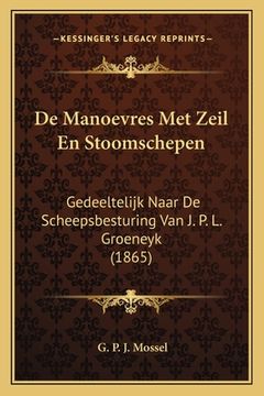 portada De Manoevres Met Zeil En Stoomschepen: Gedeeltelijk Naar De Scheepsbesturing Van J. P. L. Groeneyk (1865)