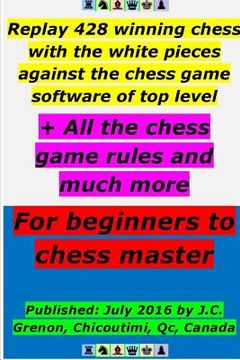 portada Replay 428 winning chess with the white pieces against the high chess software + All the chess rules and much more (en Inglés)