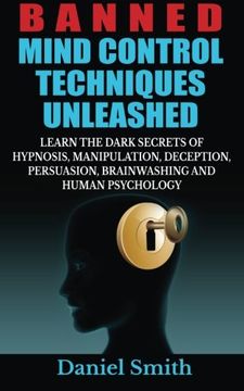 portada Banned Mind Control Techniques Unleashed: Learn The Dark Secrets Of Hypnosis, Manipulation, Deception, Persuasion, Brainwashing And Human Psychology (en Inglés)