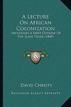 portada a lecture on african colonization: including a brief outline of the slave trade (1849)