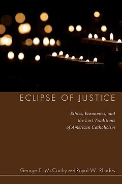 portada eclipse of justice: ethics, economics, and the lost traditions of american catholicism (in English)